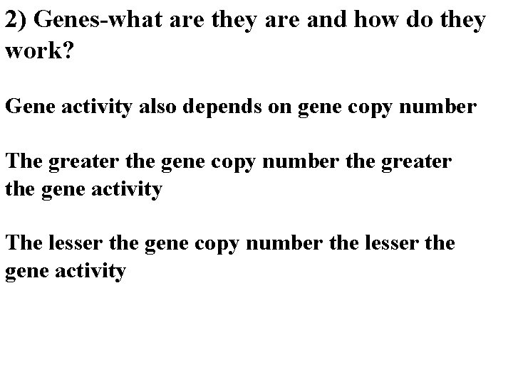 2) Genes-what are they are and how do they work? Gene activity also depends