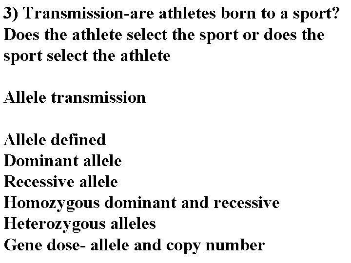 3) Transmission-are athletes born to a sport? Does the athlete select the sport or