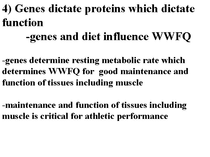 4) Genes dictate proteins which dictate function -genes and diet influence WWFQ -genes determine