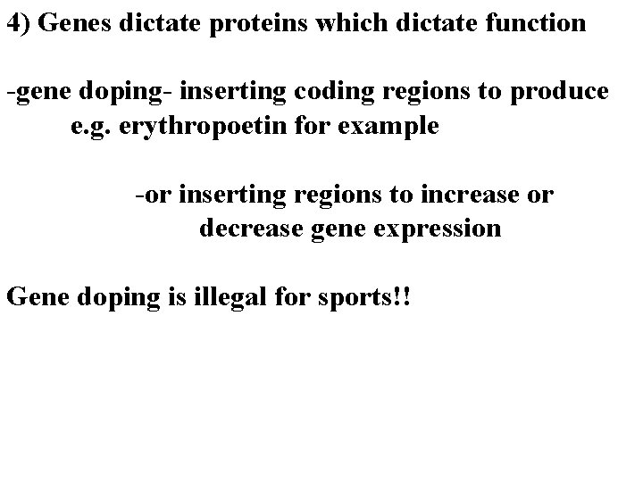 4) Genes dictate proteins which dictate function -gene doping- inserting coding regions to produce