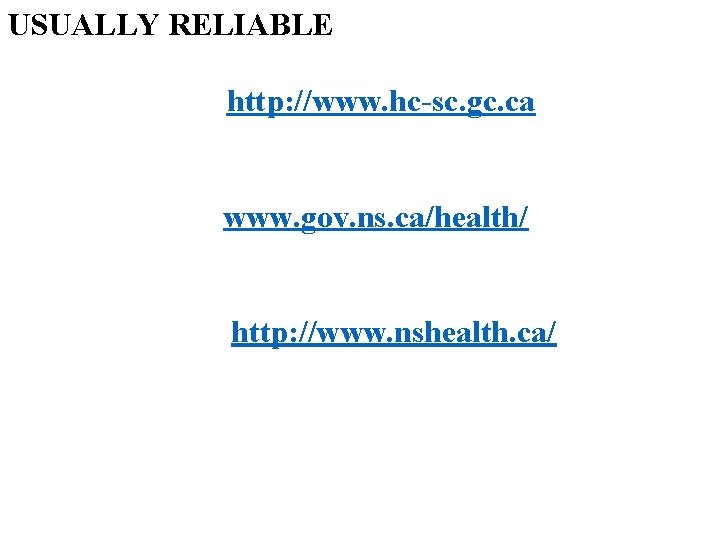 USUALLY RELIABLE Government Health C http: //www. hc-sc. gc. ca Nova Scotia Department of