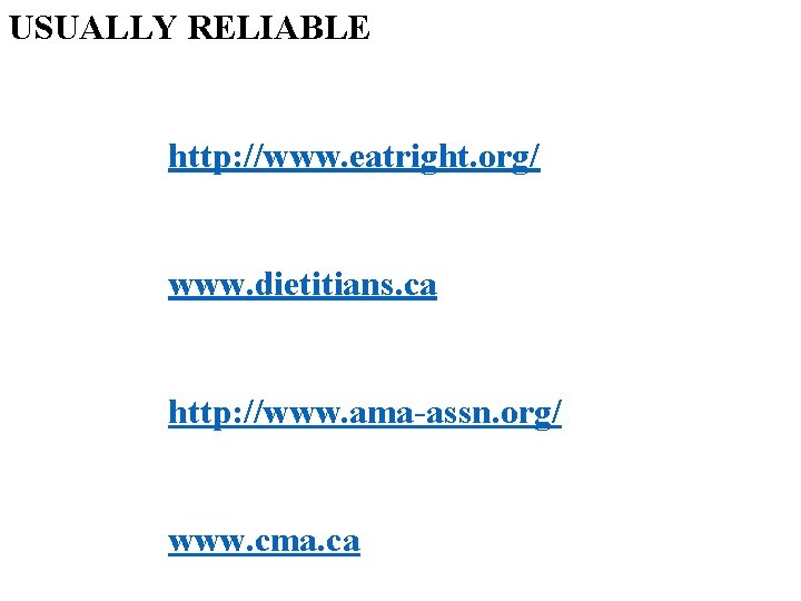USUALLY RELIABLE Professional Associations American Dietetic Association http: //www. eatright. org/ Dietitians of Canada