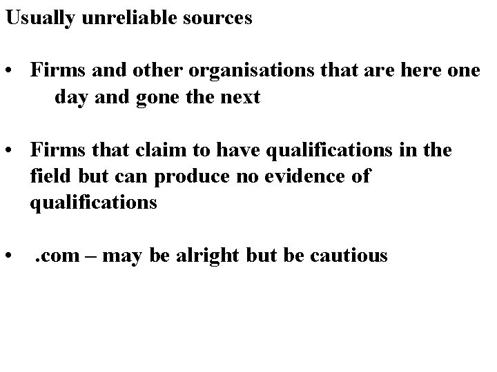 Usually unreliable sources • Firms and other organisations that are here one day and