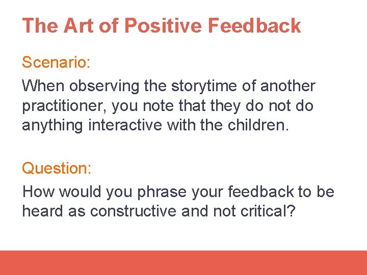 The Art of Positive Feedback Scenario: When observing the storytime of another practitioner, you