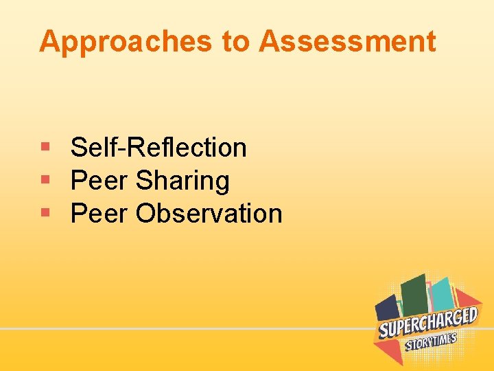 Approaches to Assessment § Self-Reflection § Peer Sharing § Peer Observation 