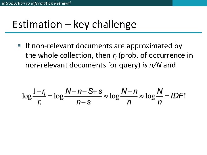 Introduction to Information Retrieval Estimation – key challenge § If non-relevant documents are approximated