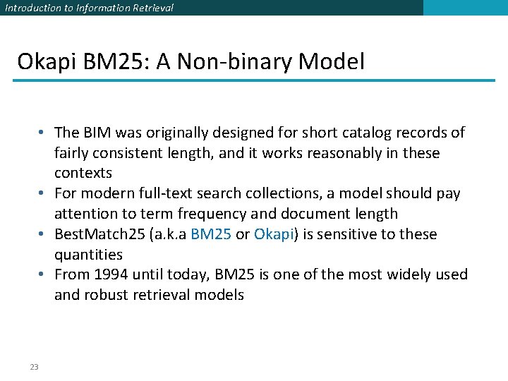 Introduction to Information Retrieval Okapi BM 25: A Non-binary Model • The BIM was