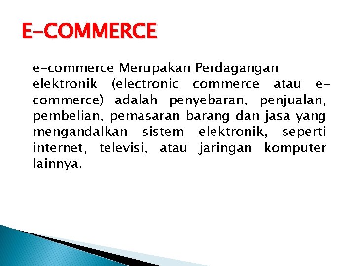 E-COMMERCE e-commerce Merupakan Perdagangan elektronik (electronic commerce atau ecommerce) adalah penyebaran, penjualan, pembelian, pemasaran