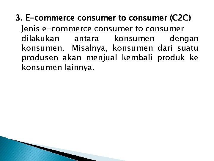 3. E-commerce consumer to consumer (C 2 C) Jenis e-commerce consumer to consumer dilakukan