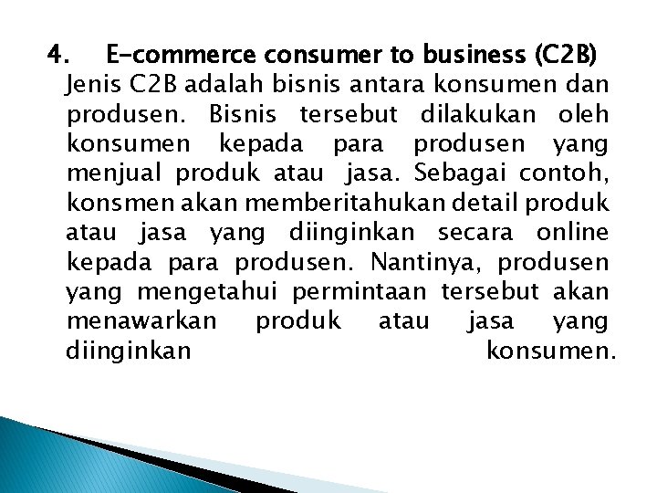 4. E-commerce consumer to business (C 2 B) Jenis C 2 B adalah bisnis