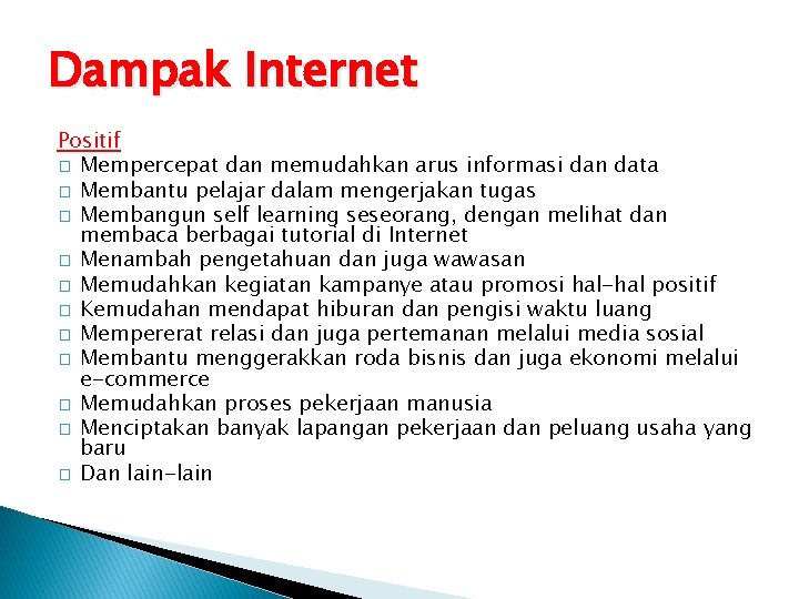 Dampak Internet Positif � Mempercepat dan memudahkan arus informasi dan data � Membantu pelajar