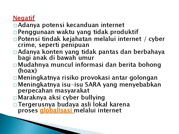 Negatif � Adanya potensi kecanduan internet � Penggunaan waktu yang tidak produktif � Potensi