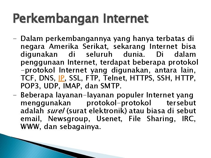 Perkembangan Internet - Dalam perkembangannya yang hanya terbatas di negara Amerika Serikat, sekarang Internet