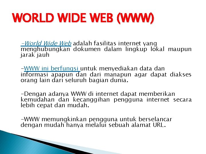 WORLD WIDE WEB (WWW) -World Wide Web adalah fasilitas internet yang menghubungkan dokumen dalam