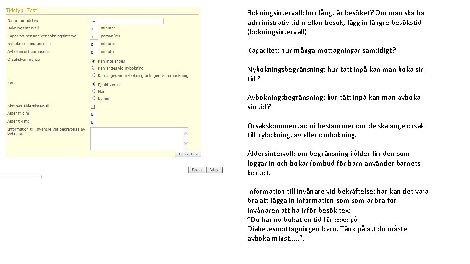 Bokningsintervall: hur långt är besöket? Om man ska ha administrativ tid mellan besök, lägg