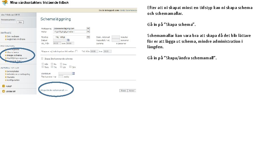 Efter att ni skapat minst en tidstyp kan ni skapa schema och schemamallar. Gå