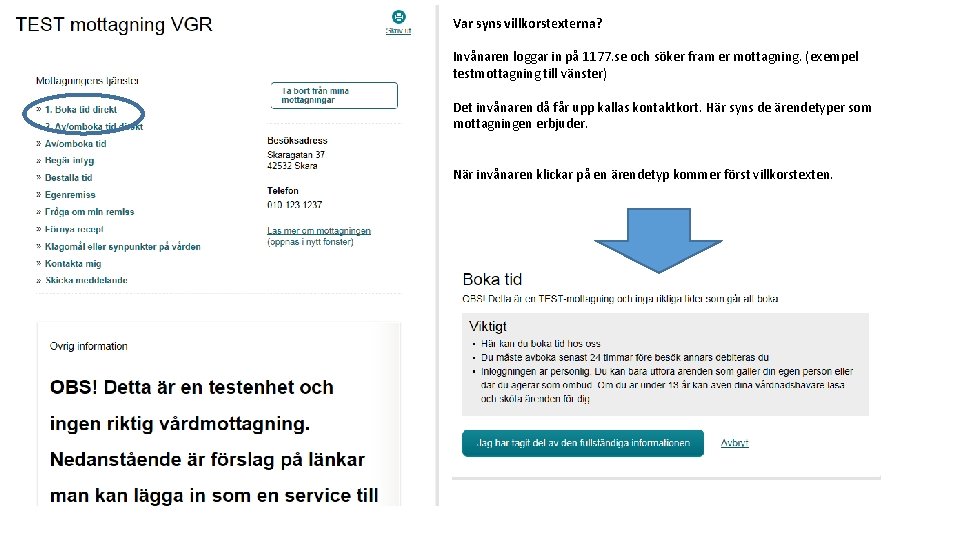 Var syns villkorstexterna? Invånaren loggar in på 1177. se och söker fram er mottagning.
