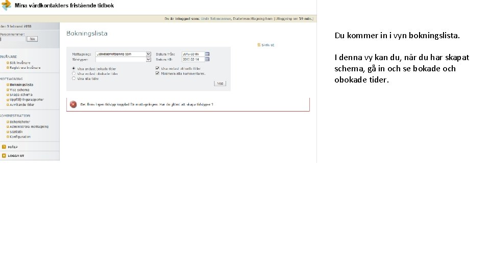 Du kommer in i vyn bokningslista. I denna vy kan du, när du har