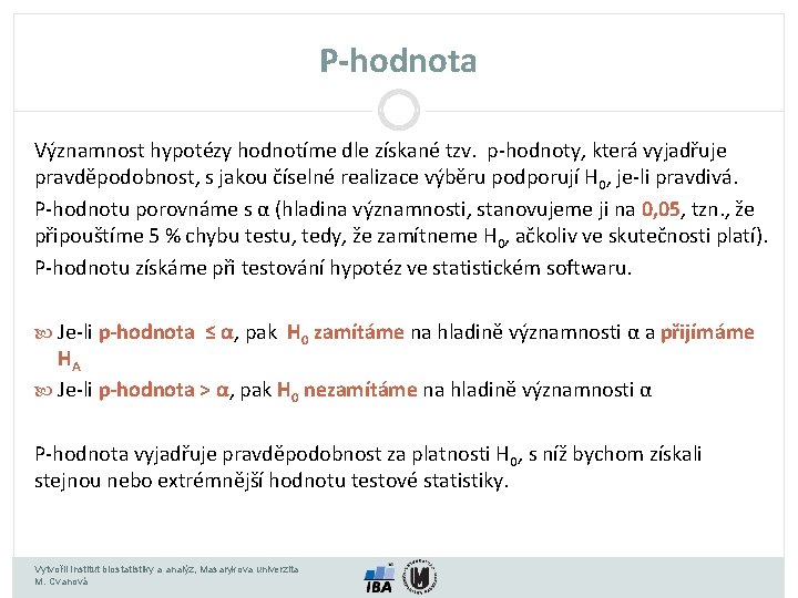 P-hodnota Významnost hypotézy hodnotíme dle získané tzv. p-hodnoty, která vyjadřuje pravděpodobnost, s jakou číselné