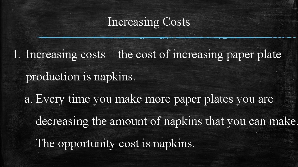 Increasing Costs I. Increasing costs – the cost of increasing paper plate production is