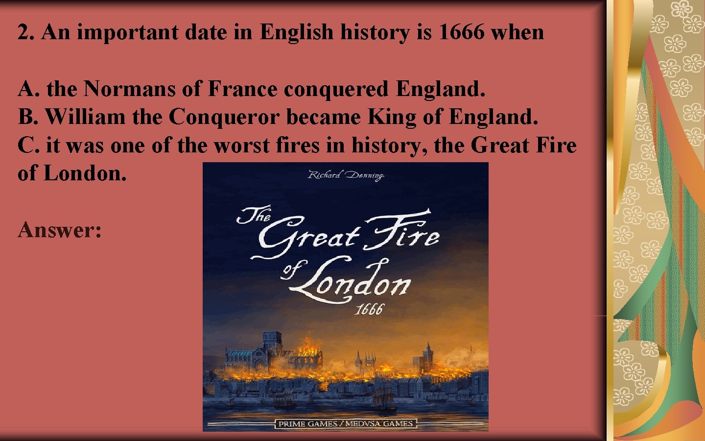 2. An important date in English history is 1666 when A. the Normans of