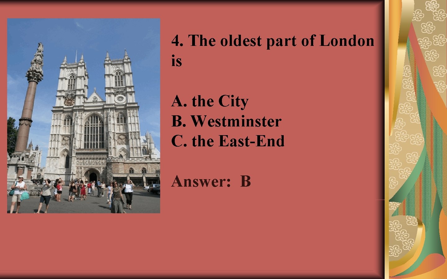 4. The oldest part of London is A. the City B. Westminster C. the