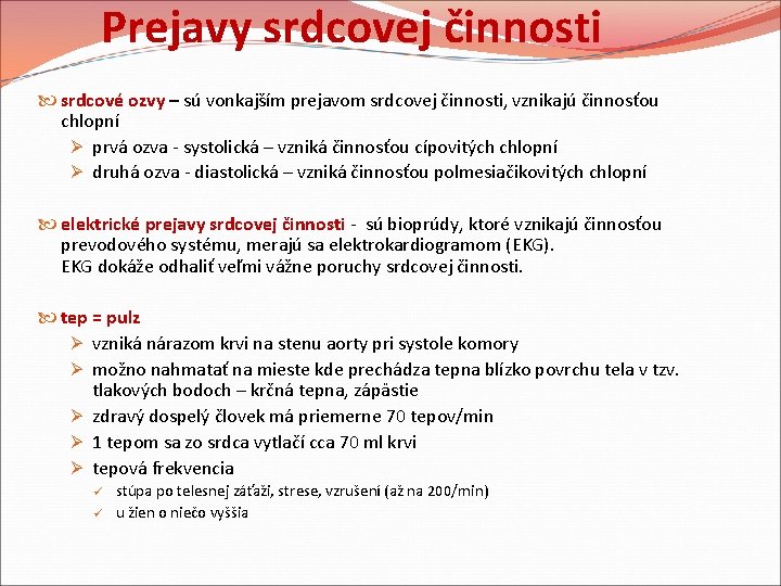 Prejavy srdcovej činnosti srdcové ozvy – sú vonkajším prejavom srdcovej činnosti, vznikajú činnosťou chlopní Prejavy srdcovej činnosti srdcové ozvy – sú vonkajším prejavom srdcovej činnosti, vznikajú činnosťou chlopní