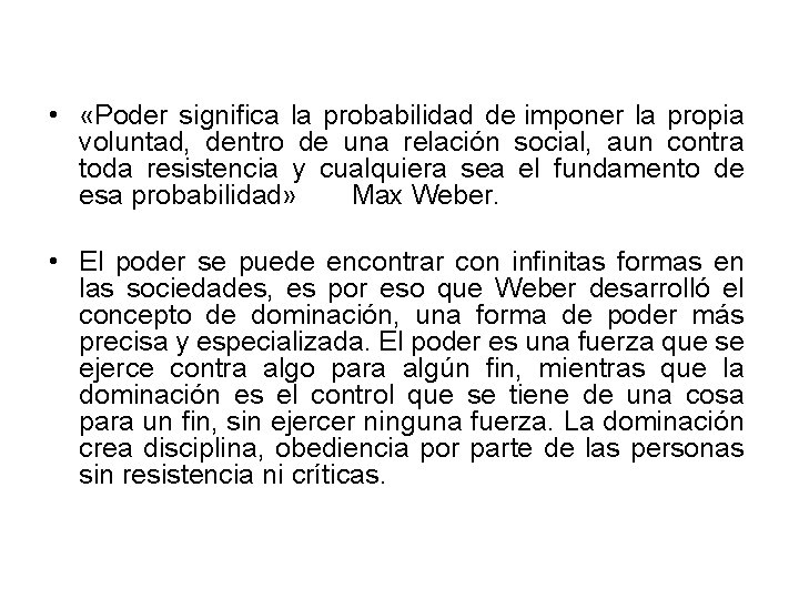  • «Poder significa la probabilidad de imponer la propia voluntad, dentro de una