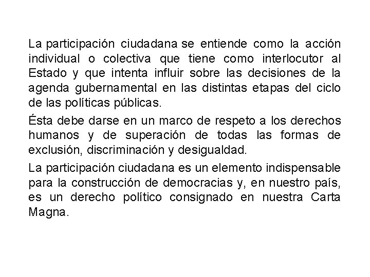 La participación ciudadana se entiende como la acción individual o colectiva que tiene como