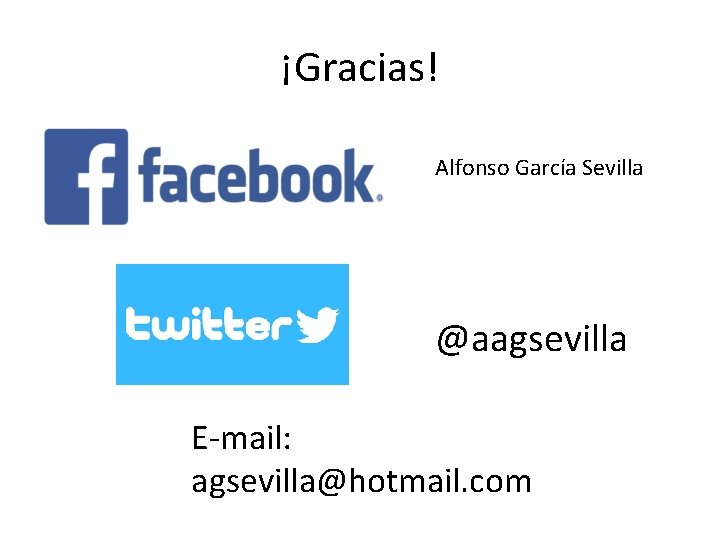 ¡Gracias! Alfonso García Sevilla @aagsevilla E-mail: agsevilla@hotmail. com 