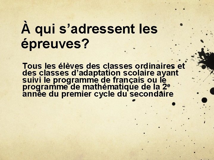 À qui s’adressent les épreuves? Tous les élèves des classes ordinaires et des classes