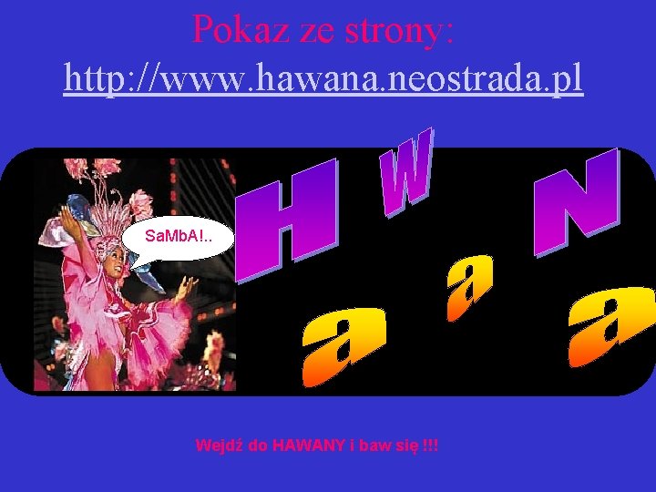 Pokaz ze strony: http: //www. hawana. neostrada. pl Sa. Mb. A!. . Wejdź do