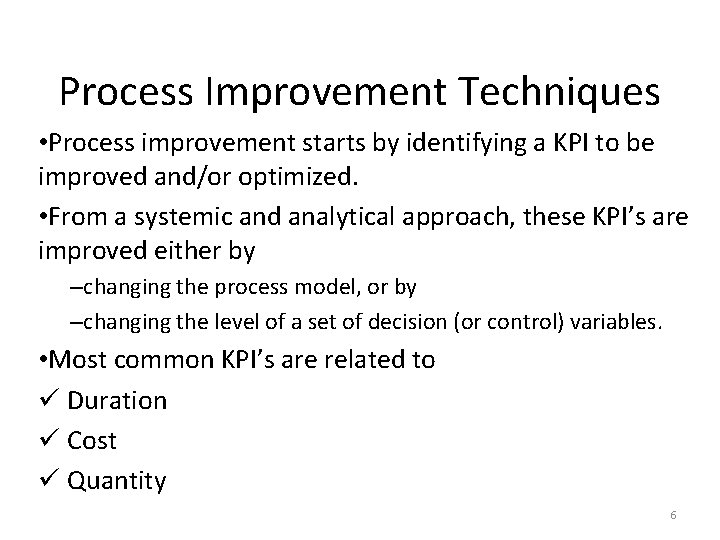 Process Improvement Techniques • Process improvement starts by identifying a KPI to be improved