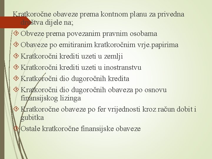 Kratkoročne obaveze prema kontnom planu za privedna društva dijele na; Obveze prema povezanim pravnim