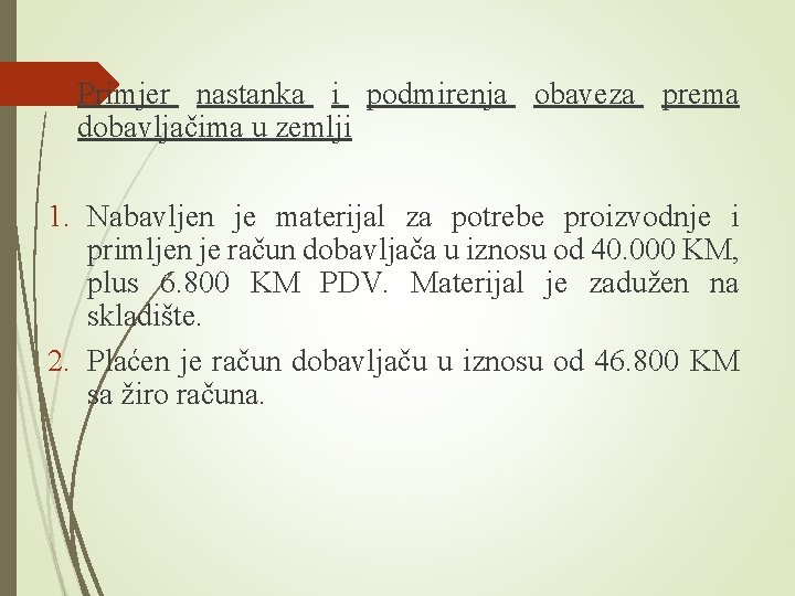  Primjer nastanka i podmirenja obaveza prema dobavljačima u zemlji 1. Nabavljen je materijal