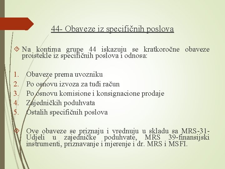 44 - Obaveze iz specifičnih poslova Na kontima grupe 44 iskazuju se kratkoročne obaveze