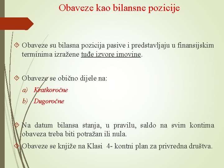 Obaveze kao bilansne pozicije Obaveze su bilasna pozicija pasive i predstavljaju u finansijskim terminima