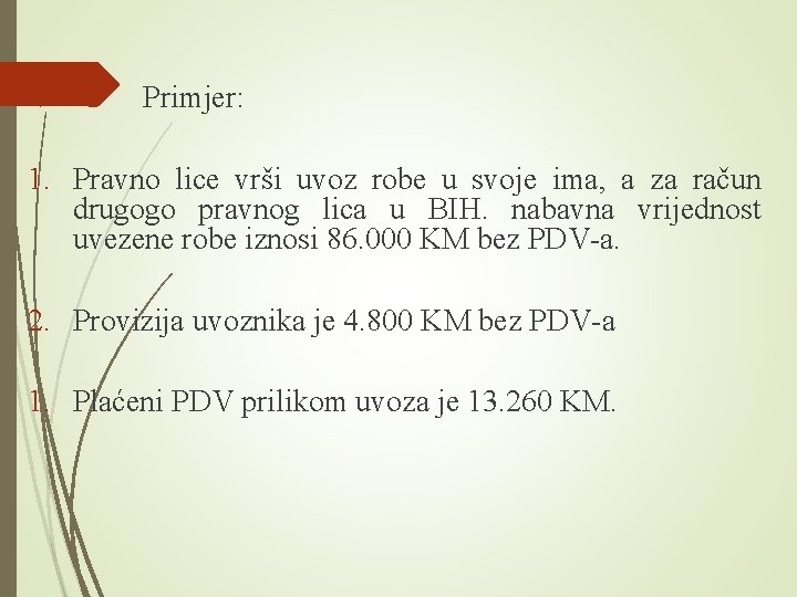  Primjer: 1. Pravno lice vrši uvoz robe u svoje ima, a za račun