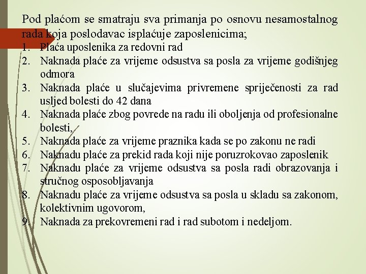 Pod plaćom se smatraju sva primanja po osnovu nesamostalnog rada koja poslodavac isplaćuje zaposlenicima;