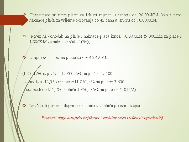  Obračunate su neto plaće za tekući mjesec u iznosu od 90. 000 KM,