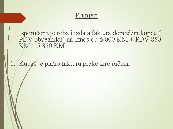 Primjer; 1. Isporučena je roba i izdata faktura domaćem kupcu ( PDV obvezniku) na