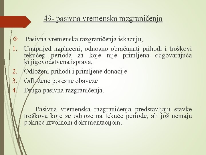 49 - pasivna vremenska razgraničenja Pasivna vremenska razgraničenja iskazuju; 1. Unaprijed naplaćeni, odnosno obračunati