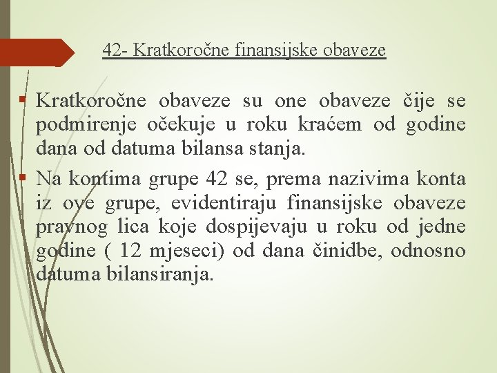 42 - Kratkoročne finansijske obaveze § Kratkoročne obaveze su one obaveze čije se podmirenje