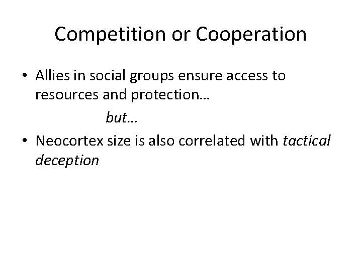 Competition or Cooperation • Allies in social groups ensure access to resources and protection…