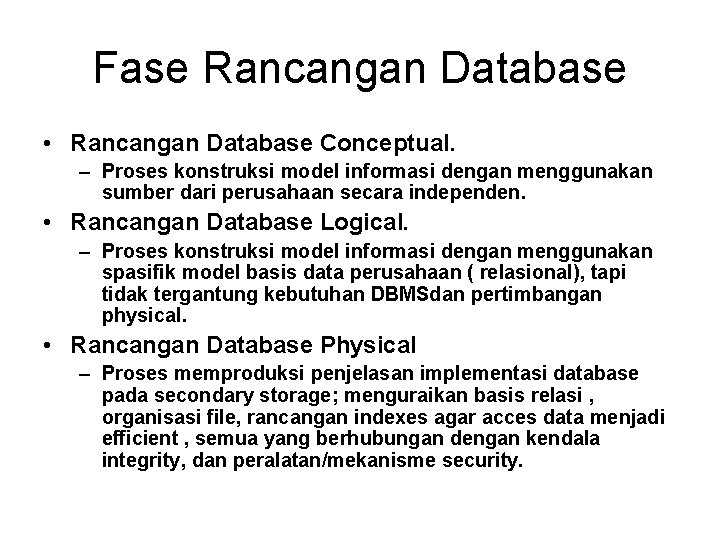 Fase Rancangan Database • Rancangan Database Conceptual. – Proses konstruksi model informasi dengan menggunakan