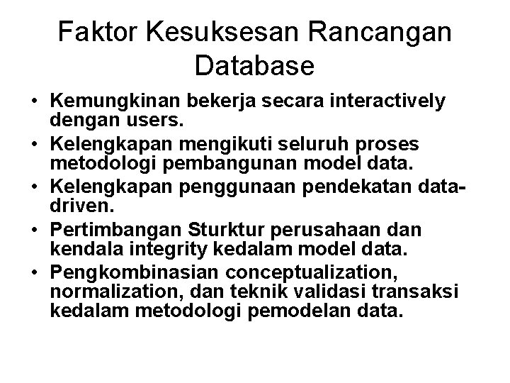 Faktor Kesuksesan Rancangan Database • Kemungkinan bekerja secara interactively dengan users. • Kelengkapan mengikuti