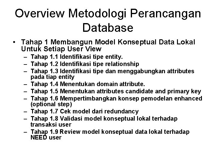 Overview Metodologi Perancangan Database • Tahap 1 Membangun Model Konseptual Data Lokal Untuk Setiap