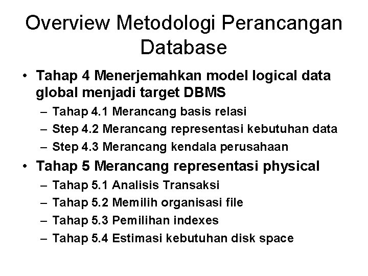 Overview Metodologi Perancangan Database • Tahap 4 Menerjemahkan model logical data global menjadi target