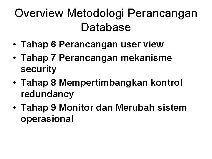 Overview Metodologi Perancangan Database • Tahap 6 Perancangan user view • Tahap 7 Perancangan