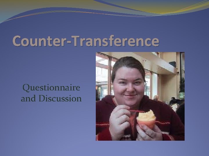 Counter-Transference Questionnaire and Discussion 